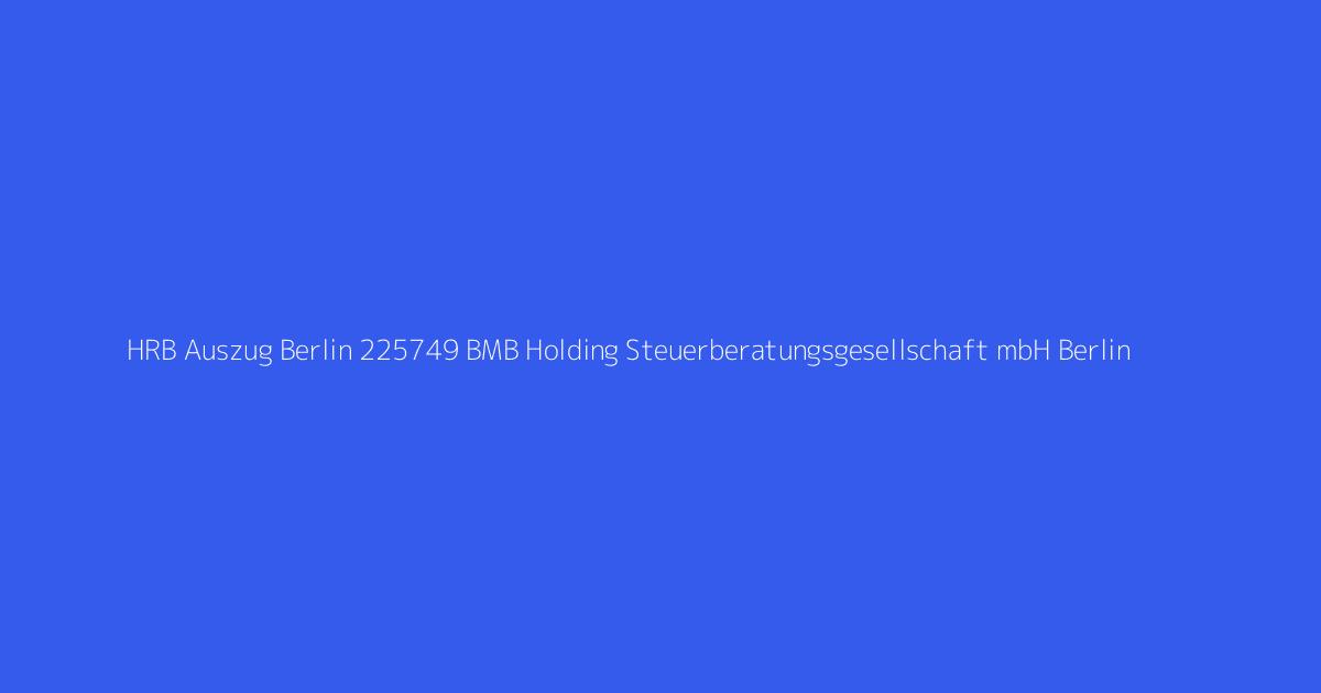 HRB Auszug Berlin 225749 BMB Holding Steuerberatungsgesellschaft mbH Berlin